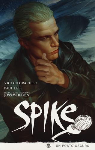 Spike. Un posto oscuro di Joss Whedon, Victor Gishler, Paul Lee edito da Edizioni BD
