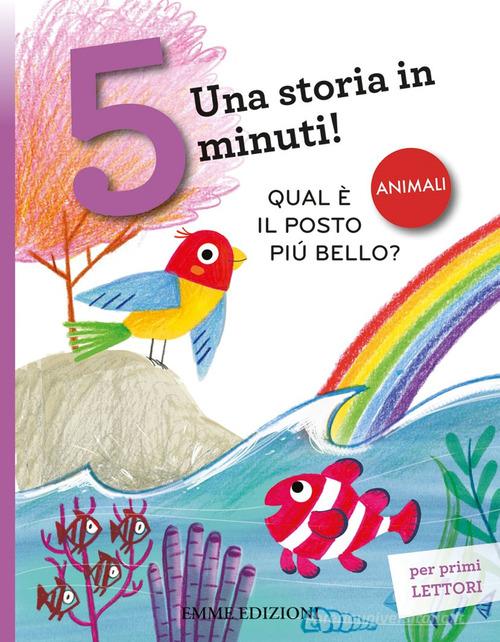 Qual è il posto più bello? Una storia in 5 minuti! Ediz. a colori di Stefano Bordiglioni edito da Emme Edizioni