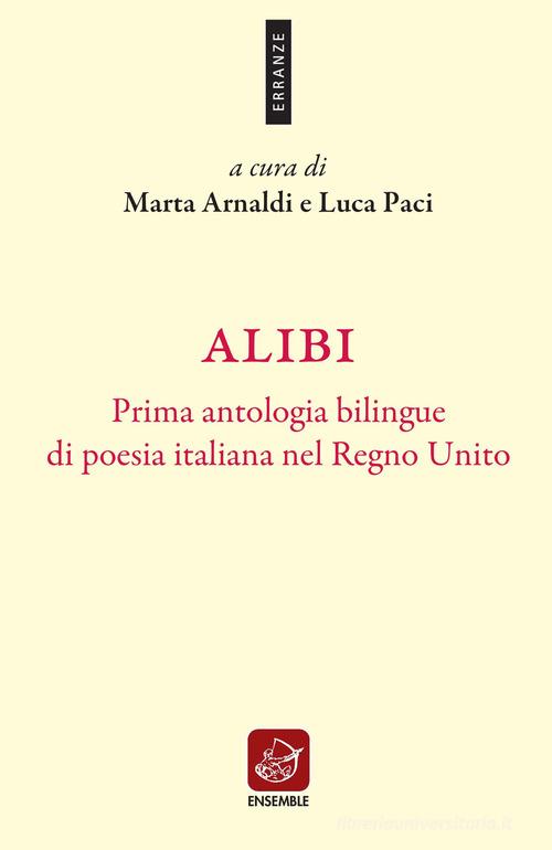 Alibi. Prima antologia bilingue di poesia italiana nel Regno Unito. Ediz. italiana e inglese edito da Ensemble