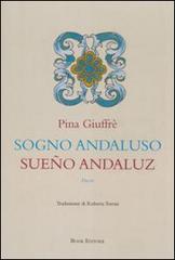 Sogno andaluso-Sueño andaluz. Ediz. bilingue di Pina Giuffré edito da Book Editore