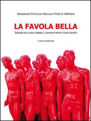 La favola bella di Alessandro F. Marcucci Pinoli edito da Il Lavoro Editoriale