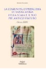 La comunità ospedaliera di Santa Maria della Scala e il suo più antico statuto (Siena, 1305) di Michele Pellegrini edito da Pacini Editore