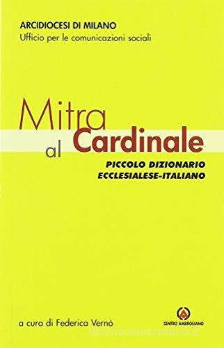 Mitra al Cardinale. Piccolo dizionario ecclesialese-italiano edito da Centro Ambrosiano