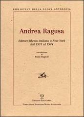 Andrea Ragusa. Editore-libraio italiano a New York dal 1931 al 1974 edito da Polistampa