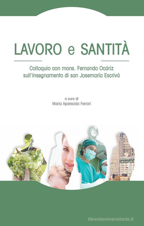 Lavoro e santità. Colloquio con mons. Fernando Ocáriz sull'insegnamento di san Josemaría Escrivá edito da Edusc