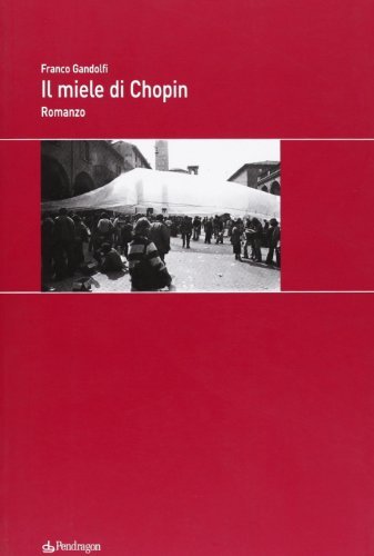 Il miele di Chopin di Franco Gandolfi edito da Pendragon