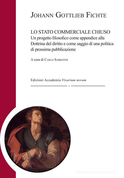 Lo stato commerciale chiuso di J. Gottlieb Fichte edito da Accademia Vivarium Novum