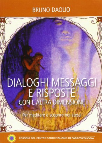 Dialoghi, messaggi e risposte con l'altra dimensione di Bruno Daolio edito da Centro Studi Parapsicologia