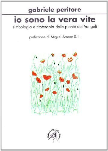 Io sono la vera vite. Simbologia e fitoterapia delle piante dei vangeli di Gabriele Peritore edito da Croce Libreria