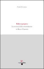 Walk in progress. La ricerca dello straordinario in Bruce Chatwin di Paola Di Gennaro edito da Enzo Albano Editore