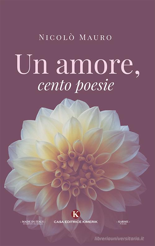 Un amore, cento poesie di Nicolò Mauro edito da Kimerik