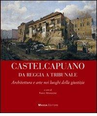 Castel Capuano da Reggia Tribunale. Architettura e arte nei luoghi della giustizia edito da Massa