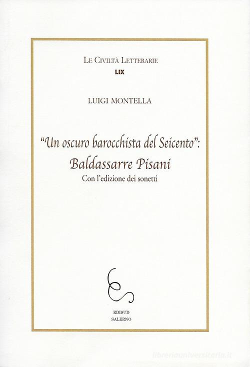 «Un oscuro barocchista del Seicento»: Baldassarre Pisani. Con l'edizione dei sonetti di Luigi Montella edito da Edisud Salerno