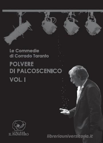 Polvere di palcoscenico. Le commedie di Corrado Taranto vol.1 di Corrado Taranto edito da Edizioni Il Papavero