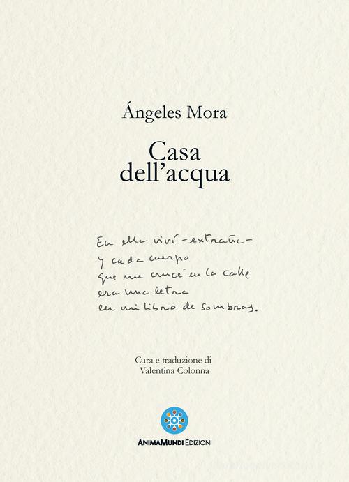 Casa dell'acqua. Poesie (1982-2022) di Ángeles Mora edito da AnimaMundi Edizioni