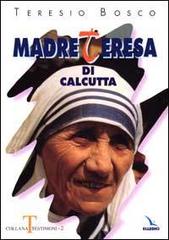 Madre Teresa di Calcutta di Teresio Bosco edito da Editrice Elledici