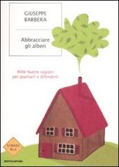 Abbracciare gli alberi di Giuseppe Barbera edito da Mondadori