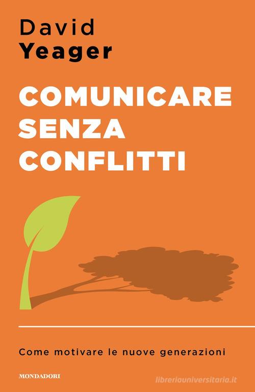 Comunicare senza conflitti. Come motivare le nuove generazioni di David Yeager edito da Mondadori