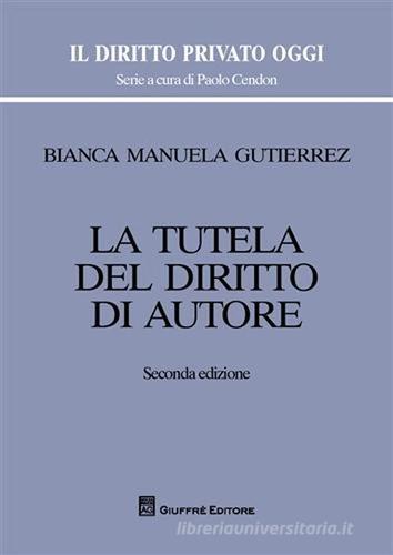 La tutela del diritto autore di Bianca M. Gutiérrez edito da Giuffrè