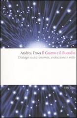 Il cosmo e il Buondio. Dialogo su astronomia, evoluzione e mito di Andrea Frova edito da Rizzoli