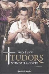 I Tudors. Scandali a corte di Anne Gracie edito da Sperling & Kupfer