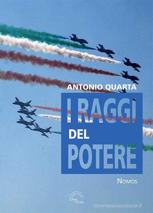 I raggi del potere di Antonio Quarta edito da L'Arco e la Corte (Bari)