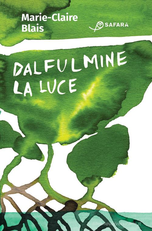 Libro Dal fulmine la luce di Marie-Claire Blais di Safarà Editore