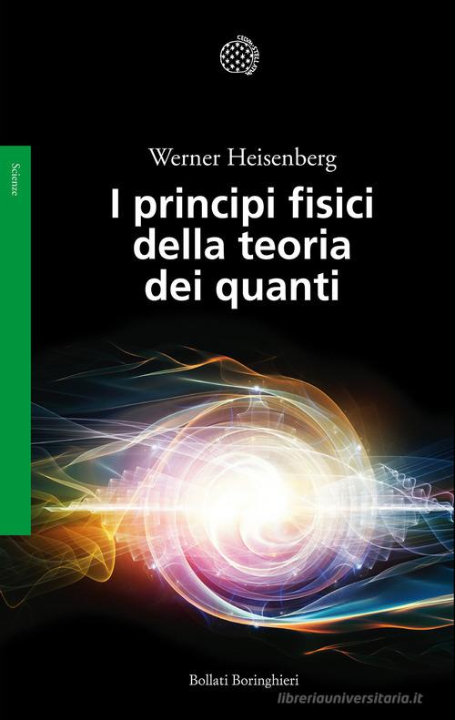 I principi fisici della teoria dei quanti di Werner Heisenberg edito da Bollati Boringhieri