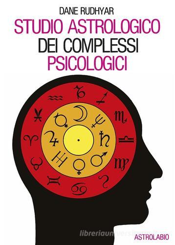 Studio astrologico dei complessi psicologici di Dane Rudhyar edito da Astrolabio Ubaldini