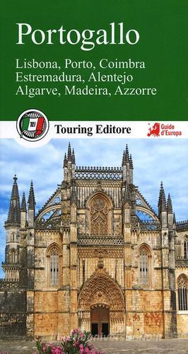 Portogallo. Lisbona, Porto, Coimbra, Estremadura, Alentejo, Algarve, Madeira, Azzorre. Con guida alle informazioni pratiche edito da Touring