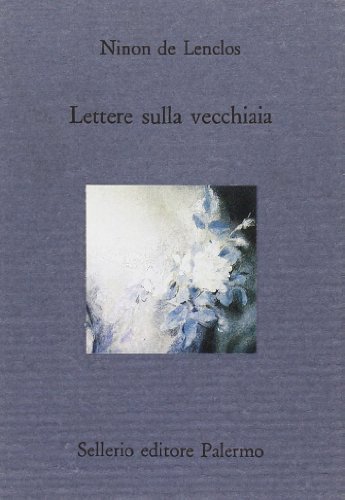 Lettere sulla vecchiaia di Ninon de Lenclos edito da Sellerio Editore Palermo