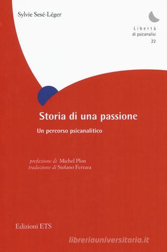 Storia di una passione. Un percorso psicoanalitico di Sylvie Sésé-Léger edito da Edizioni ETS