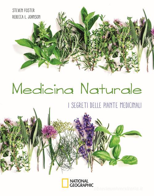 Medicina naturale. I segreti delle piante medicinali di Steven Foster, Rebecca L. Johnson edito da White Star