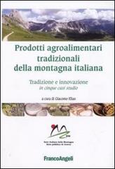 Prodotti agroalimentari tradizionali della montagna italiana. Tradizione e innovazione in cinque casi studio edito da Franco Angeli
