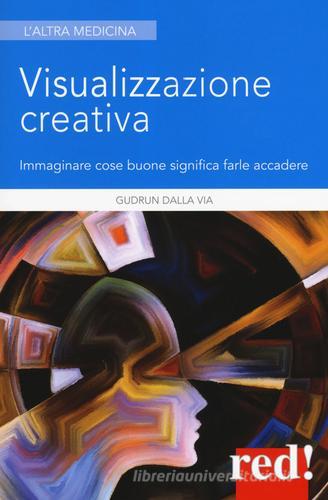 Visualizzazione creativa. Immaginare cose buone significa farle accadere di Gudrun Dalla Via edito da Red Edizioni