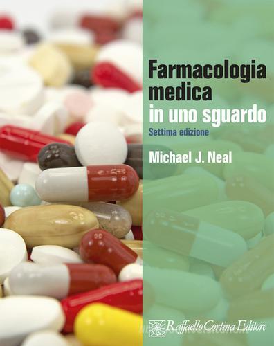 Farmacologia medica in uno sguardo di Michael J. Neal edito da Raffaello Cortina Editore