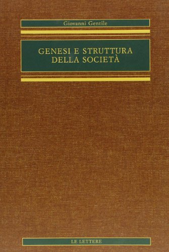 Genesi e struttura della società. Saggio di filosofia pratica di Giovanni Gentile edito da Le Lettere