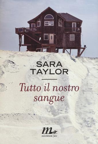 Tutto il nostro sangue di Sara Taylor edito da Minimum Fax