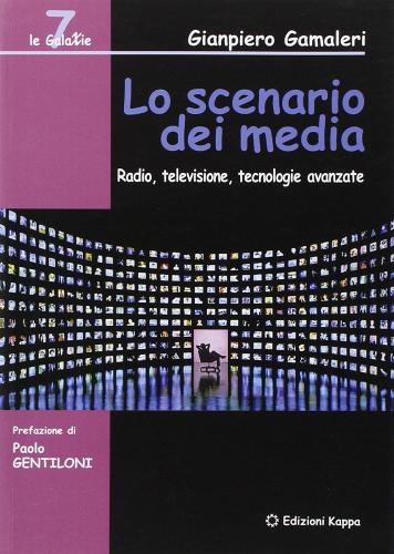 Lo scenario dei media. Radio, televisione, tecnologie avanzate di Gianpiero Gamaleri edito da Kappa