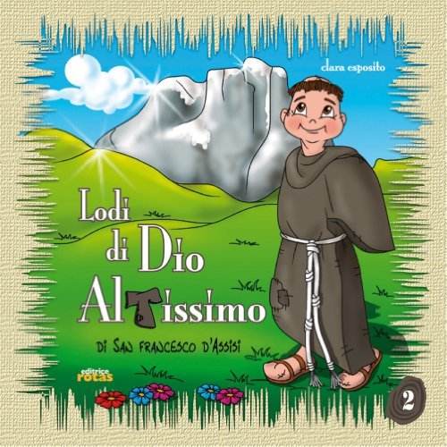 Lodi di Dio altissimo di san Francesco d'Assisi di Clara Esposito edito da Rotas