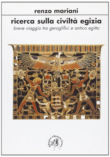 Ricerca sulla civiltà egizia. Breve viaggio tra geroglifici e antico e antico Egitto di Renzo Mariani edito da Croce Libreria