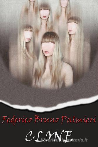 Clone di Federico B. Palmieri edito da ilmiolibro self publishing