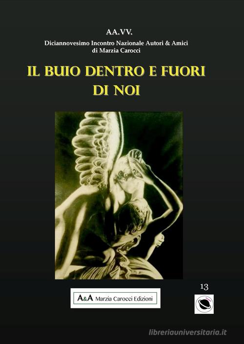 Il buio dentro e fuori di noi. I protagonisti del nostro tempo edito da A&A di Marzia Carocci