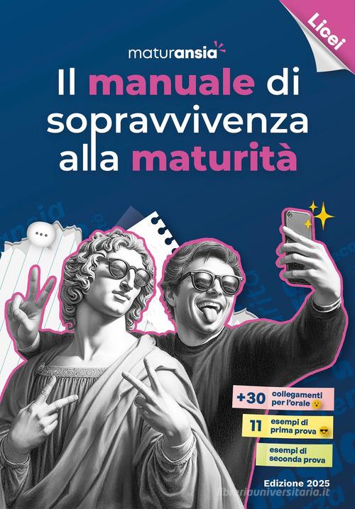 Il manuale di sopravvivenza alla maturità 2025. Edizione licei edito da MaturAnsia