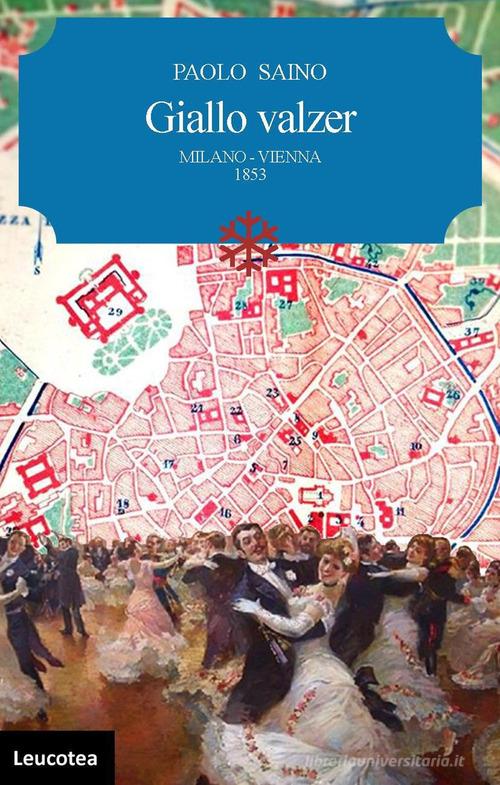 Giallo valzer. Milano-Vienna 1853 di Paolo Saino edito da Leucotea