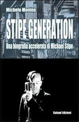 Stipe generation. Una biografia accelerata di Michael Stipe di Michele Monina edito da Galaad Edizioni