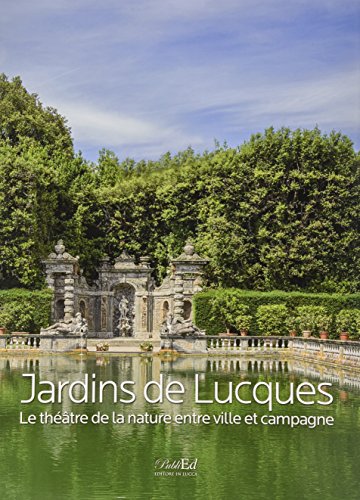 Jardins de Lucques. Le théatre de la nature entre ville et campagne. Ediz. illustrata edito da PubliEd