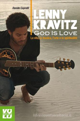 Lenny Kravitz. God is love. La vita, la musica, l'arte e la spiritualità di Davide Caprelli edito da Vololibero