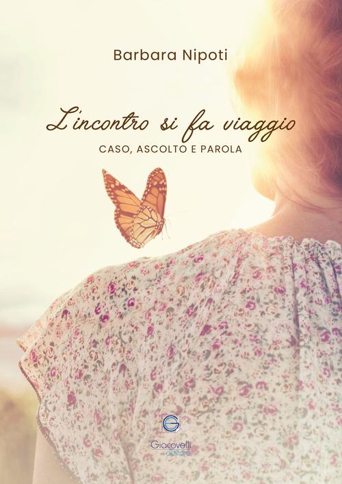 L'incontro si fa viaggio. Caso, ascolto e parola di Barbara Nipoti edito da Giacovelli Editore