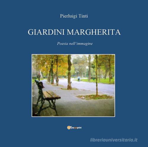 Giardini Margherita. Poesie nell'immagine di Pierluigi Tinti edito da Youcanprint